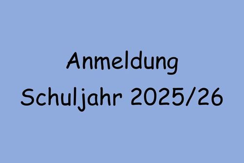 Anmeldung Schuljahr 2025/26